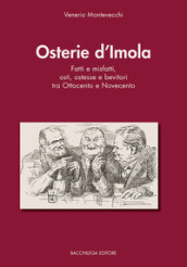 Osterie d Imola. Fatti e misfatti, osti, ostesse e bevitori tra Ottocento e Novecento