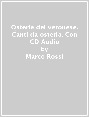 Osterie del veronese. Canti da osteria. Con CD Audio - Marco Rossi