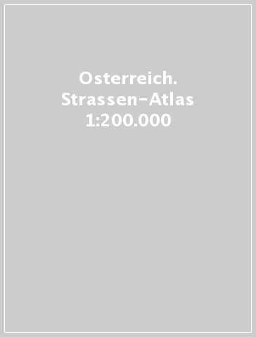 Osterreich. Strassen-Atlas 1:200.000