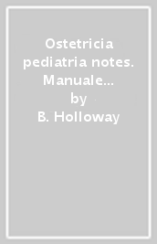Ostetricia & pediatria notes. Manuale per operatori sanitari sulla salute delle donne