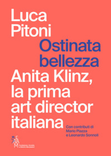 Ostinata bellezza. Anita Klinz, la prima art director italiana - Luca Pitoni