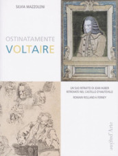 Ostinatamente Voltaire. Un suo ritratto di Jean Huber ritrovato nel castello d Hauteville