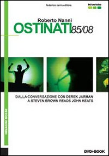 Ostinati 85/08. Dalla conversazione con Derek Jarman a Steven Brown reads John Keats. Ediz. italiana e inglese. Con DVD - Roberto Nanni