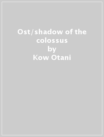 Ost/shadow of the colossus - Kow Otani