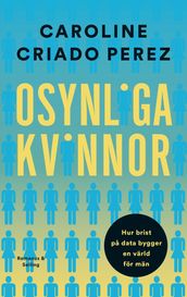 Osynliga kvinnor : hur brist pa data bygger en värld för män