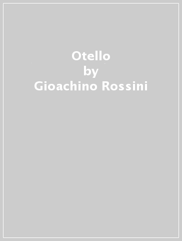 Otello - Gioachino Rossini