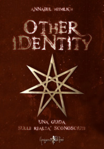 Other identity. Una guida sulle realtà sconosciute - Annabel Heimlich