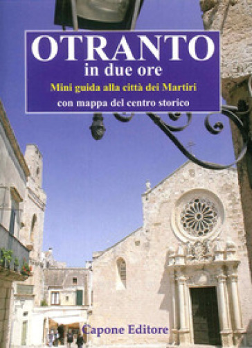 Otranto in due ore. Miniguida del centro storico. Con mappa - Enrico Capone | 