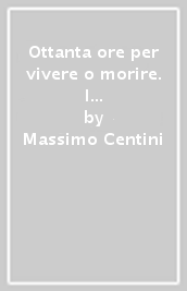 Ottanta ore per vivere o morire. I luoghi degli ultimi giorni di Mussolini