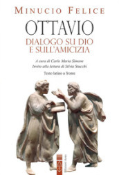 Ottavio. Dialogo su Dio e sull amicizia. Nuova ediz.