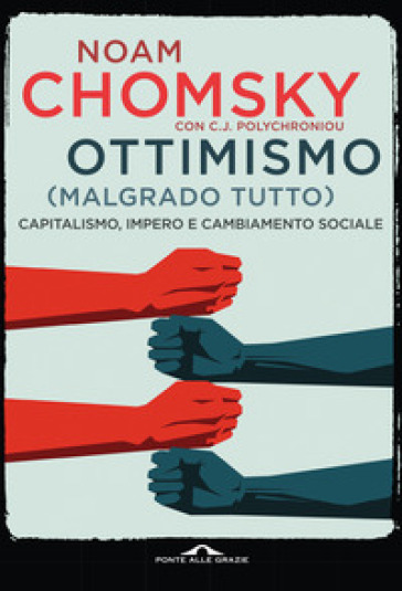 Ottimismo (malgrado tutto). Capitalismo, impero e cambiamento sociale - Noam Chomsky - C. J. Polychroniou