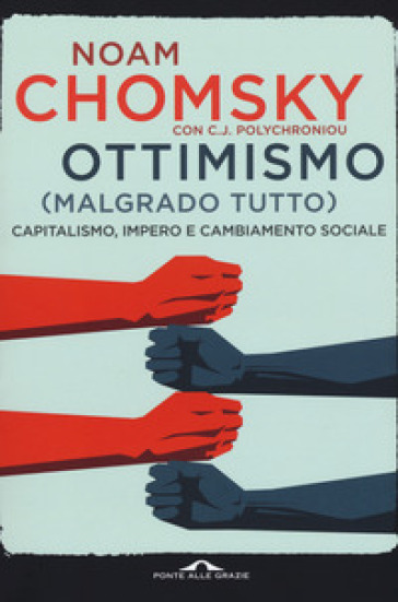 Ottimismo (malgrado tutto). Capitalismo, impero e cambiamento sociale - Noam Chomsky - C. J. Polychroniou