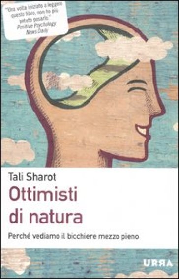 Ottimisti di natura. Perché vediamo il bicchiere mezzo pieno - Tali Sharot