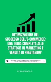 Ottimizzazione del successo dell e-commerce: Una guida completa alle strategie di marketing e vendita di PrestaShop