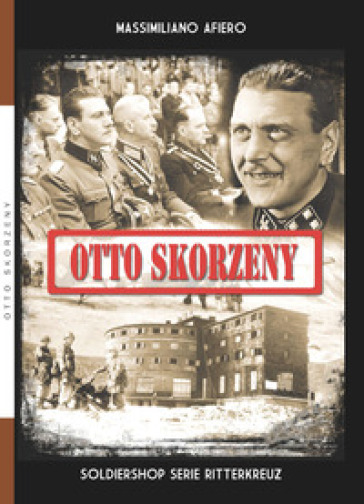 Otto Skorzeny - Massimiliano Afiero