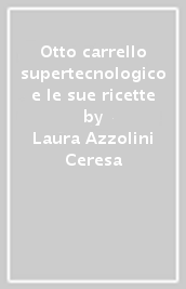 Otto carrello supertecnologico e le sue ricette