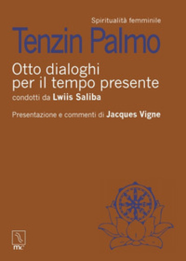 Otto dialoghi per il tempo presente - Tenzin Palmo - Lwiis Saliba