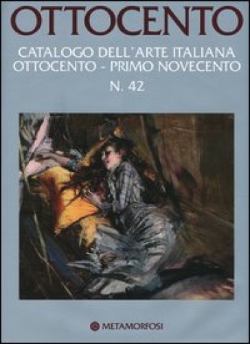Ottocento. Catalogo dell'arte italiana dell'Ottocento. Ediz. illustrata. 42: Primo Novecento