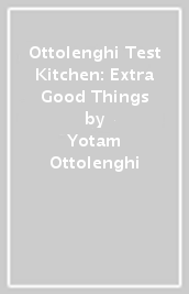 Ottolenghi Test Kitchen: Extra Good Things