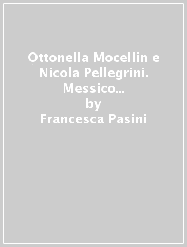 Ottonella Mocellin e Nicola Pellegrini. Messico famigliare. Ediz. italiana e inglese - Francesca Pasini