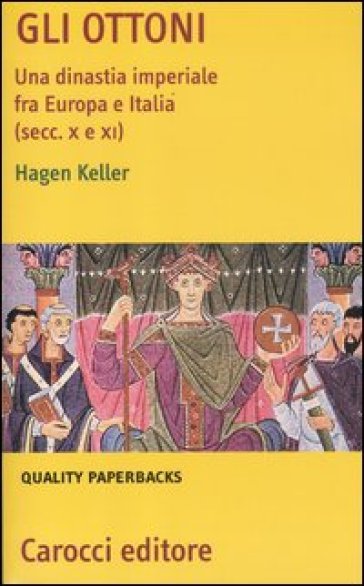 Gli Ottoni. Una dinastia imperiale tra Europa e Italia (secc. X e XI) - Hagen Keller