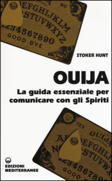 Ouija. La guida essenziale per comunicare con gli spiriti - Hunt Stoker