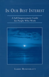 In Our Best Interest: A Self-Improvement Guide for People Who Work