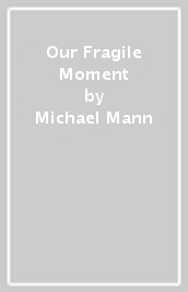 Our Fragile Moment