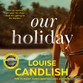 Our Holiday: The gripping domestic crime thriller new for 2024 from the Sunday Times bestselling author of Our House