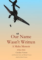 Our Name Wasn t Written - A Malta Memoir (1936-1943)