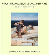 Our Old Home: A Series of English Sketches