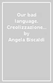 Our bad language. Creolizzazione linguistica e conflitto nell