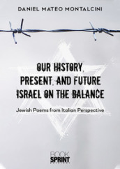 Our history, present, and future Israel on the balance. Jewish poems from Italian perspective - Daniel Mateo Montalcini