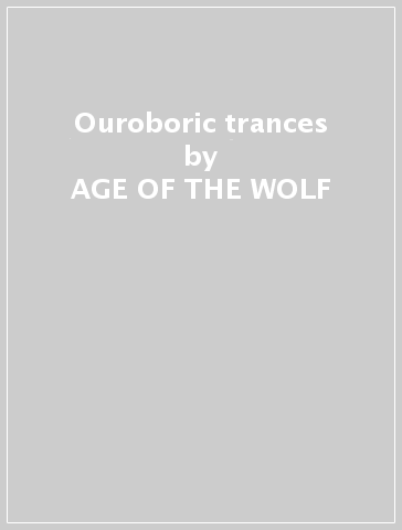 Ouroboric trances - AGE OF THE WOLF