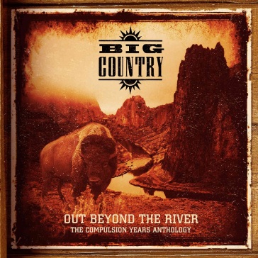 Out beyond the river - the compulsion ye - Big Country