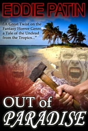 Out of Paradise - A Short Story of Zombie Fantasy Fiction from the Tropics - Forgotten Tales from the Realms of Primoria