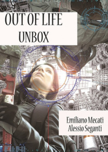 Out of life. Unbox - Emiliano Mecati - Alessio Seganti