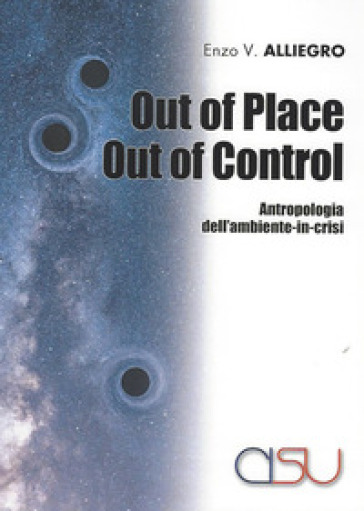 Out of place out of control. Antropologia dell'ambiente in crisi - Enzo Vinicio Alliegro
