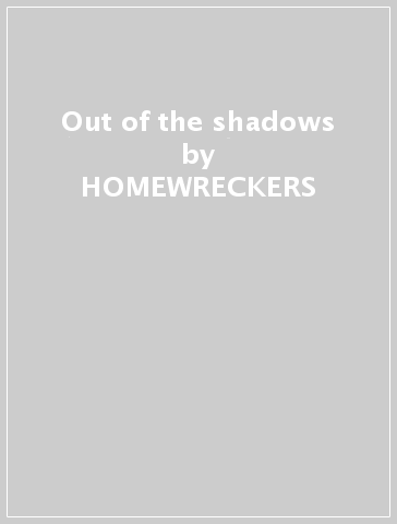 Out of the shadows - HOMEWRECKERS