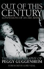 Out of this Century - Confessions of an Art Addict