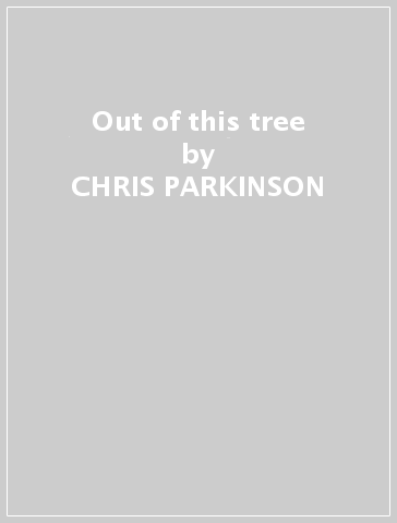 Out of this tree - CHRIS PARKINSON