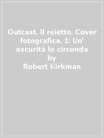 Outcast. Il reietto. Cover fotografica. 1: Un' oscurità lo circonda - Robert Kirkman