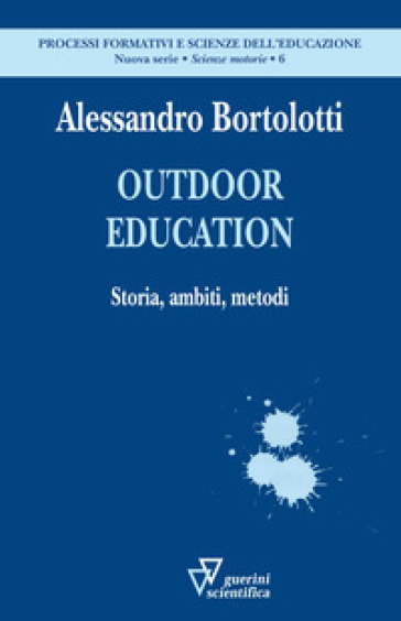 Outdoor education. Storia, ambiti, metodi - Alessandro Bortolotti