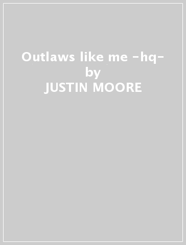 Outlaws like me -hq- - JUSTIN MOORE