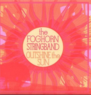 Outshine the sun - FOGHORN STRINGBAND