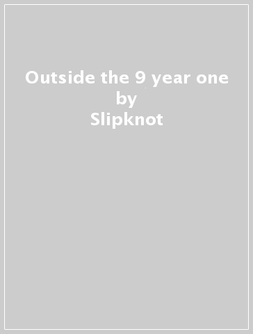 Outside the 9 year one - Slipknot