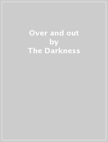 Over and out - The Darkness