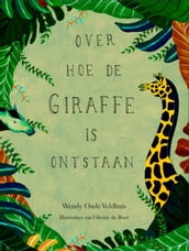 Over hoe de giraffe is ontstaan