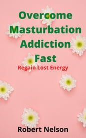 Overcome Masturbation Addiction Fast!