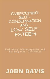 Overcoming Self-Condemnation and Low Self-Esteem